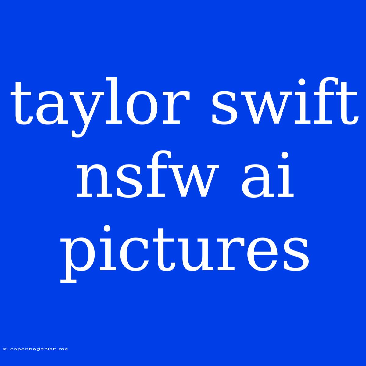 Taylor Swift Nsfw Ai Pictures