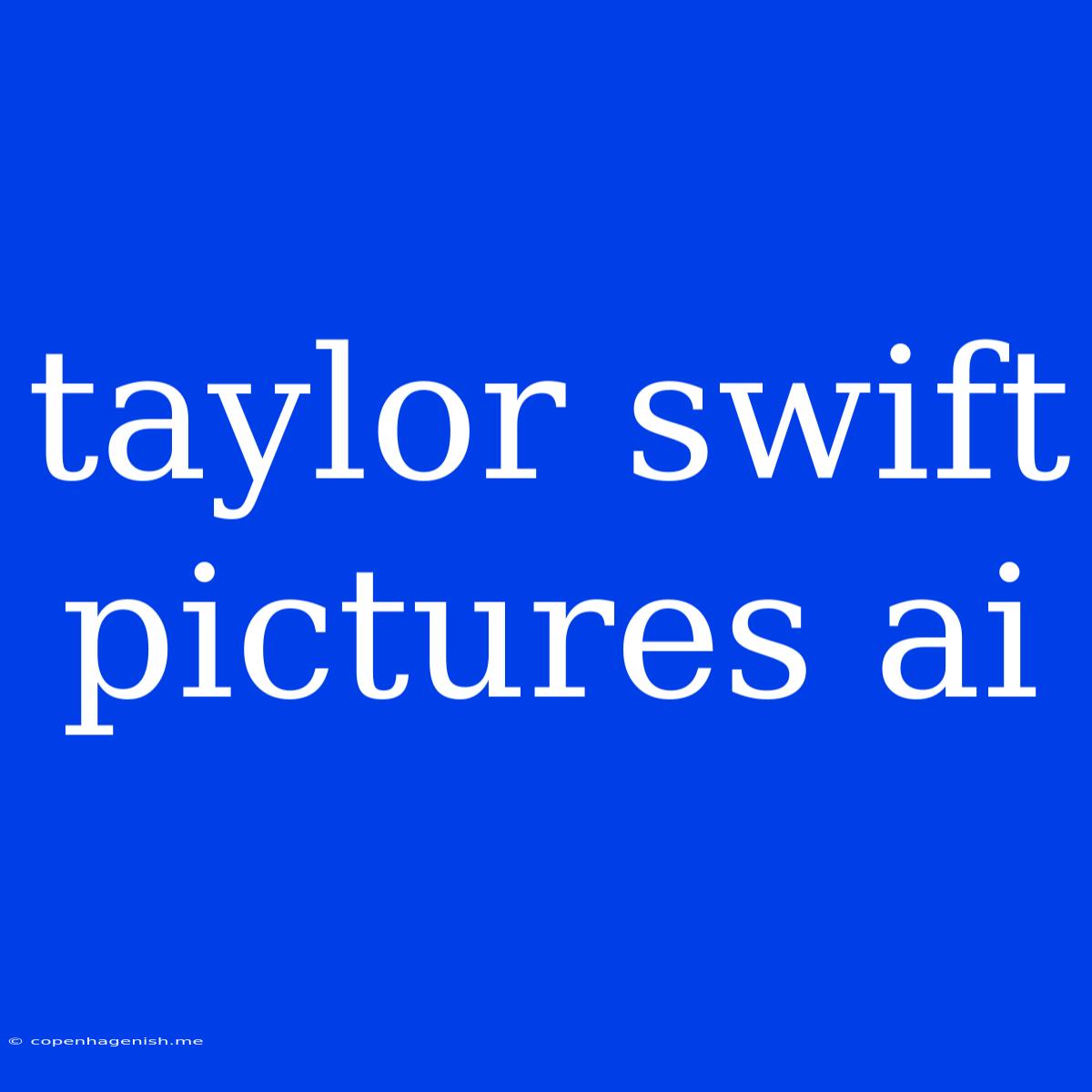 Taylor Swift Pictures Ai