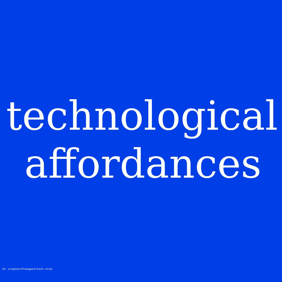 Technological Affordances