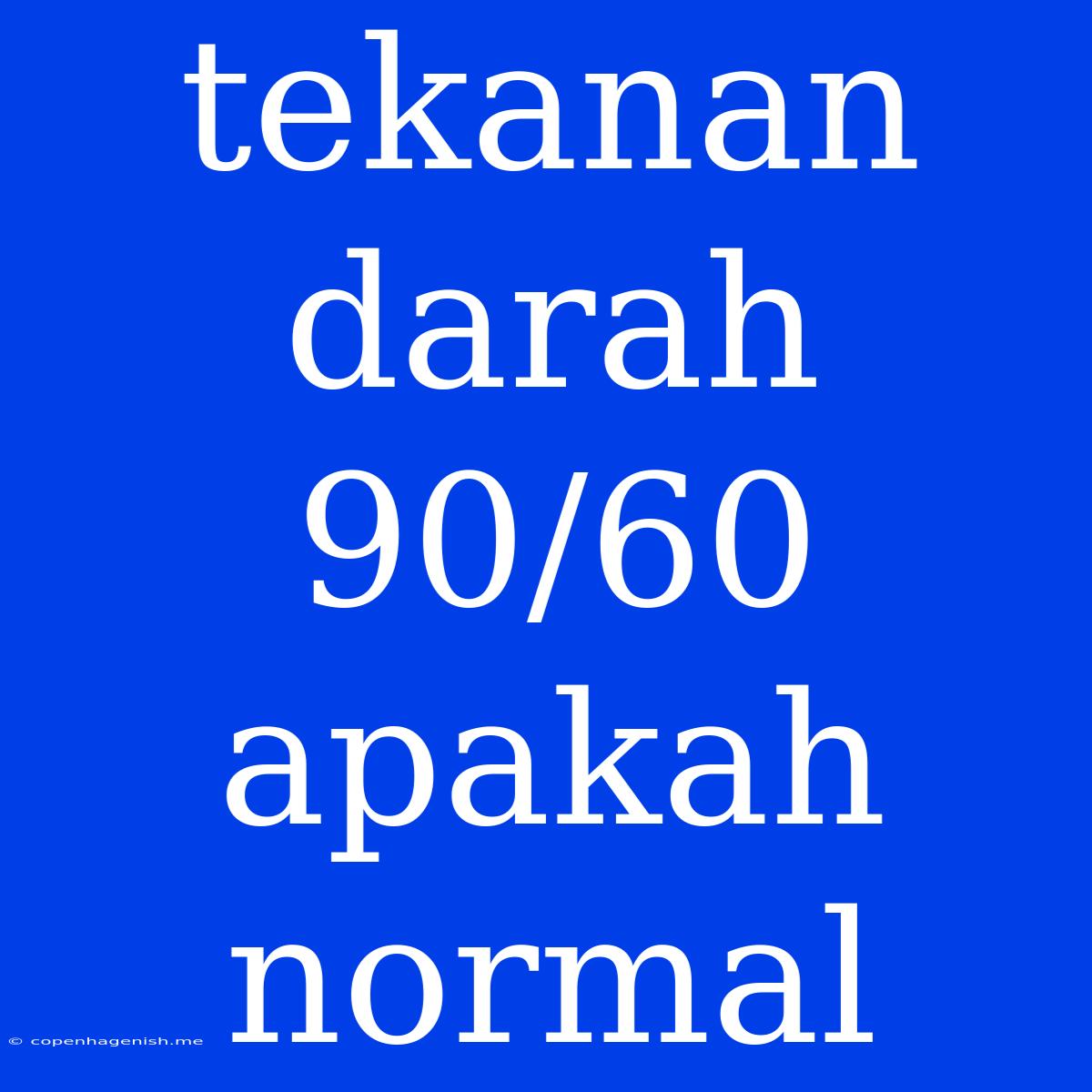 Tekanan Darah 90/60 Apakah Normal