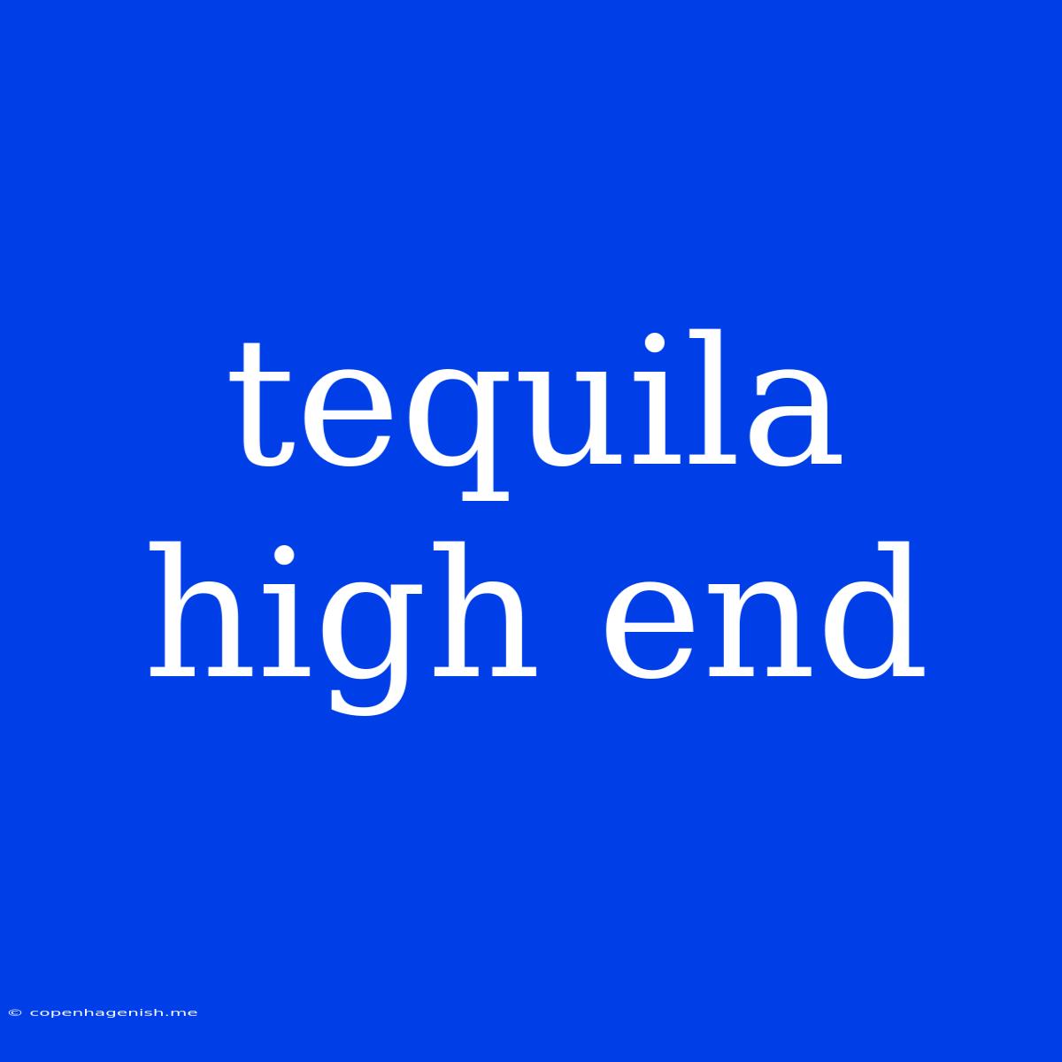 Tequila High End