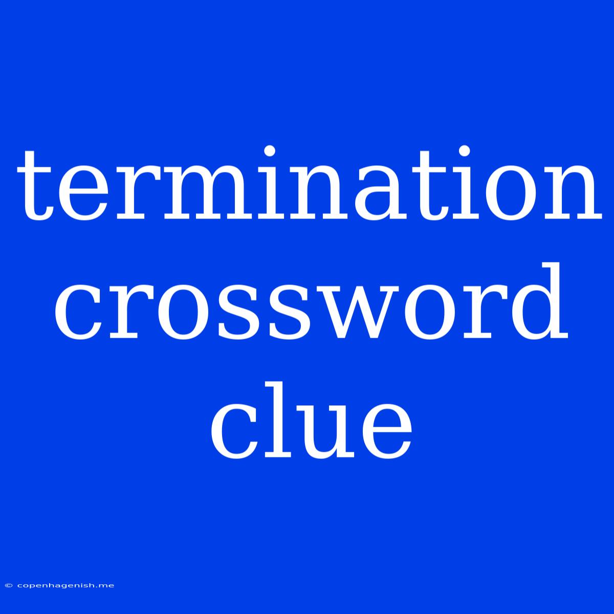 Termination Crossword Clue