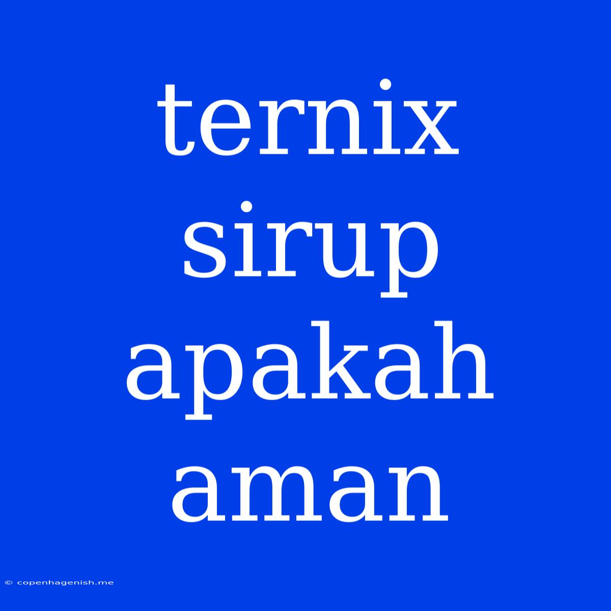 Ternix Sirup Apakah Aman