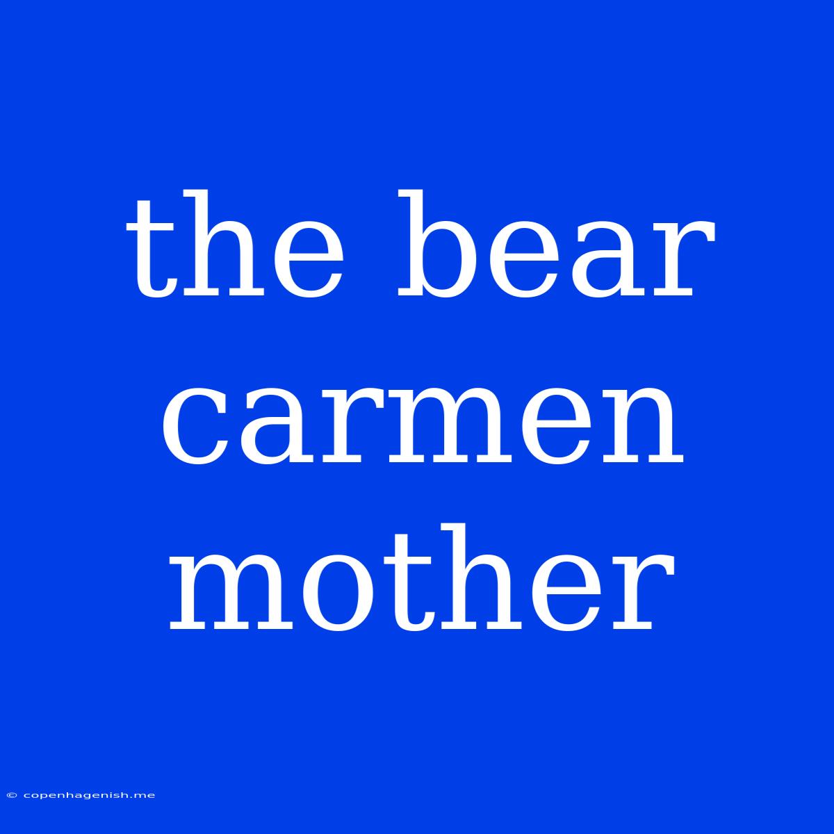 The Bear Carmen Mother