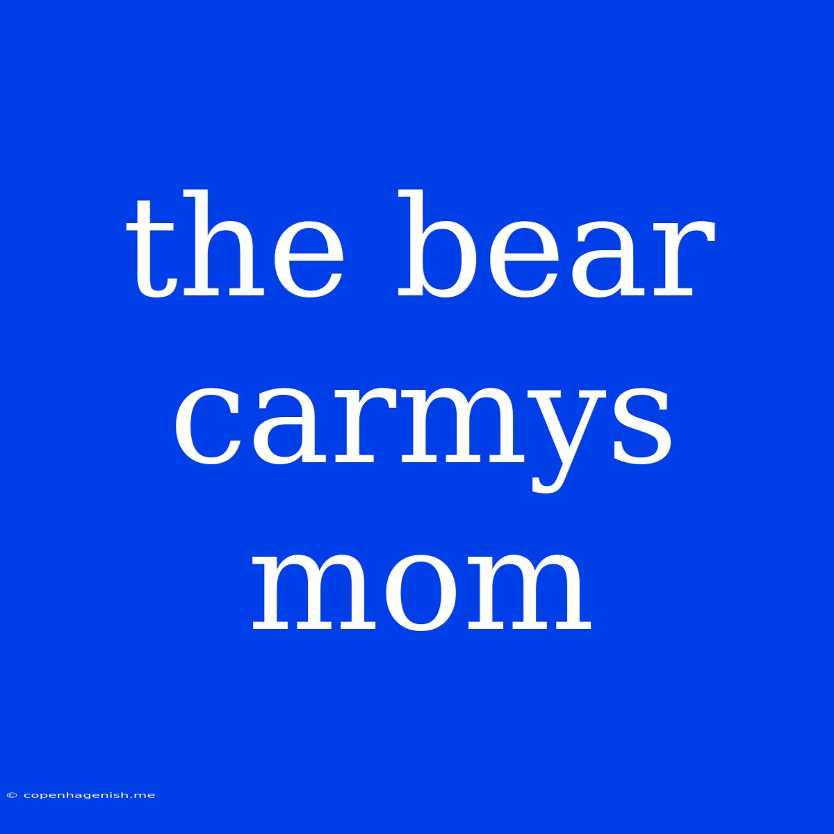 The Bear Carmys Mom