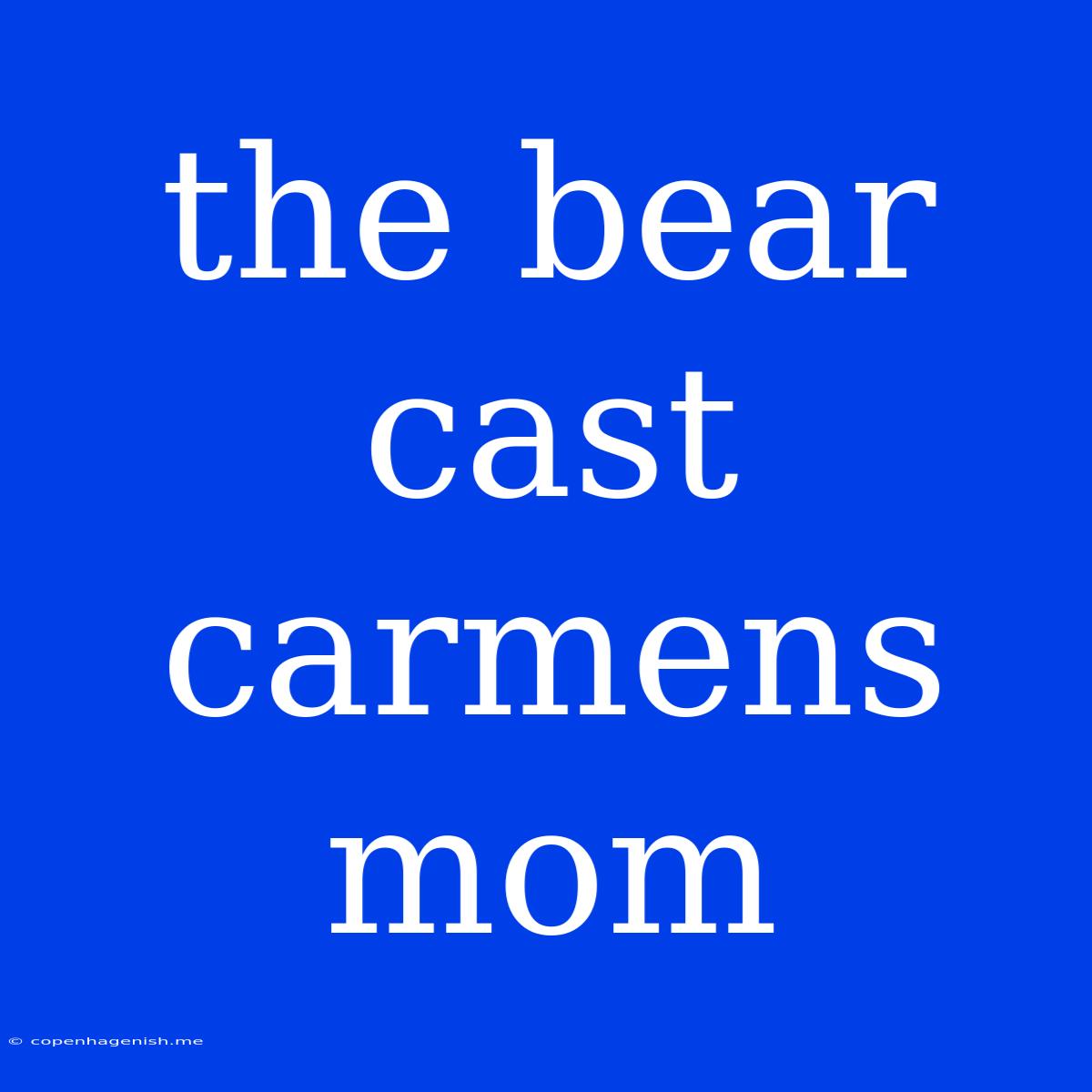 The Bear Cast Carmens Mom