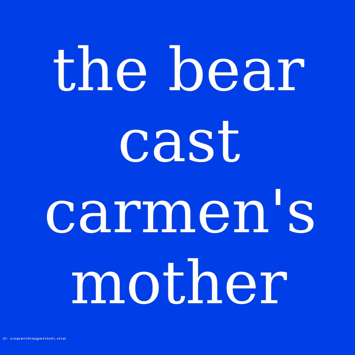 The Bear Cast Carmen's Mother