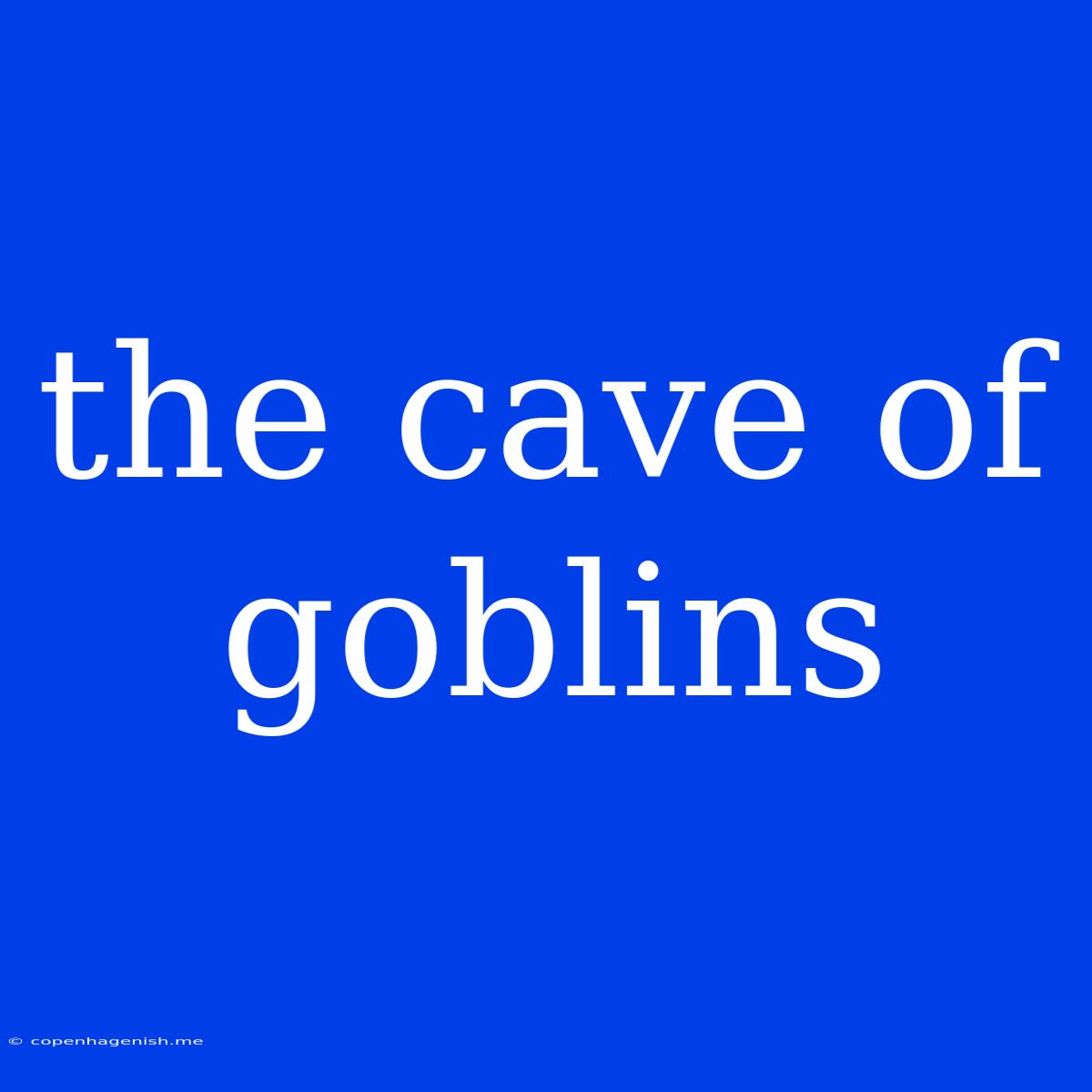 The Cave Of Goblins