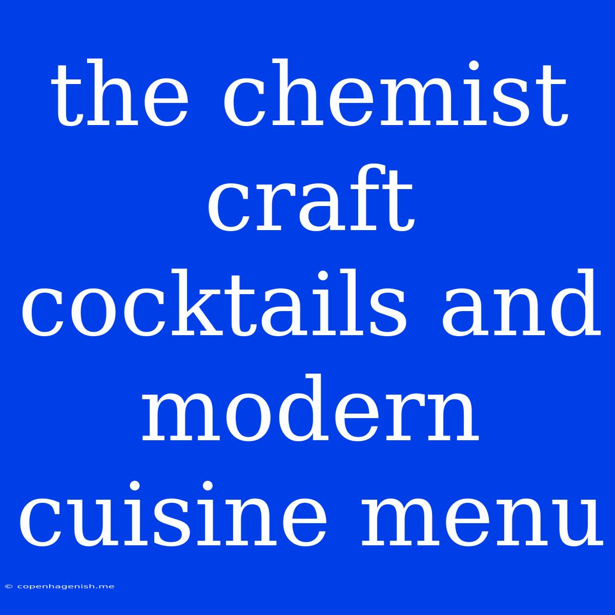 The Chemist Craft Cocktails And Modern Cuisine Menu