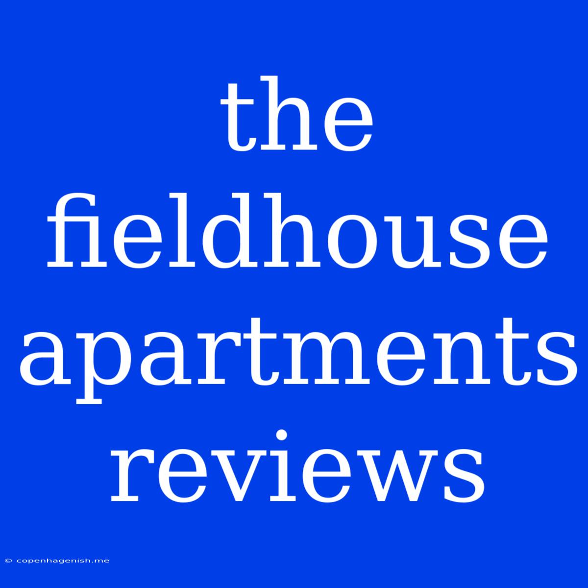 The Fieldhouse Apartments Reviews