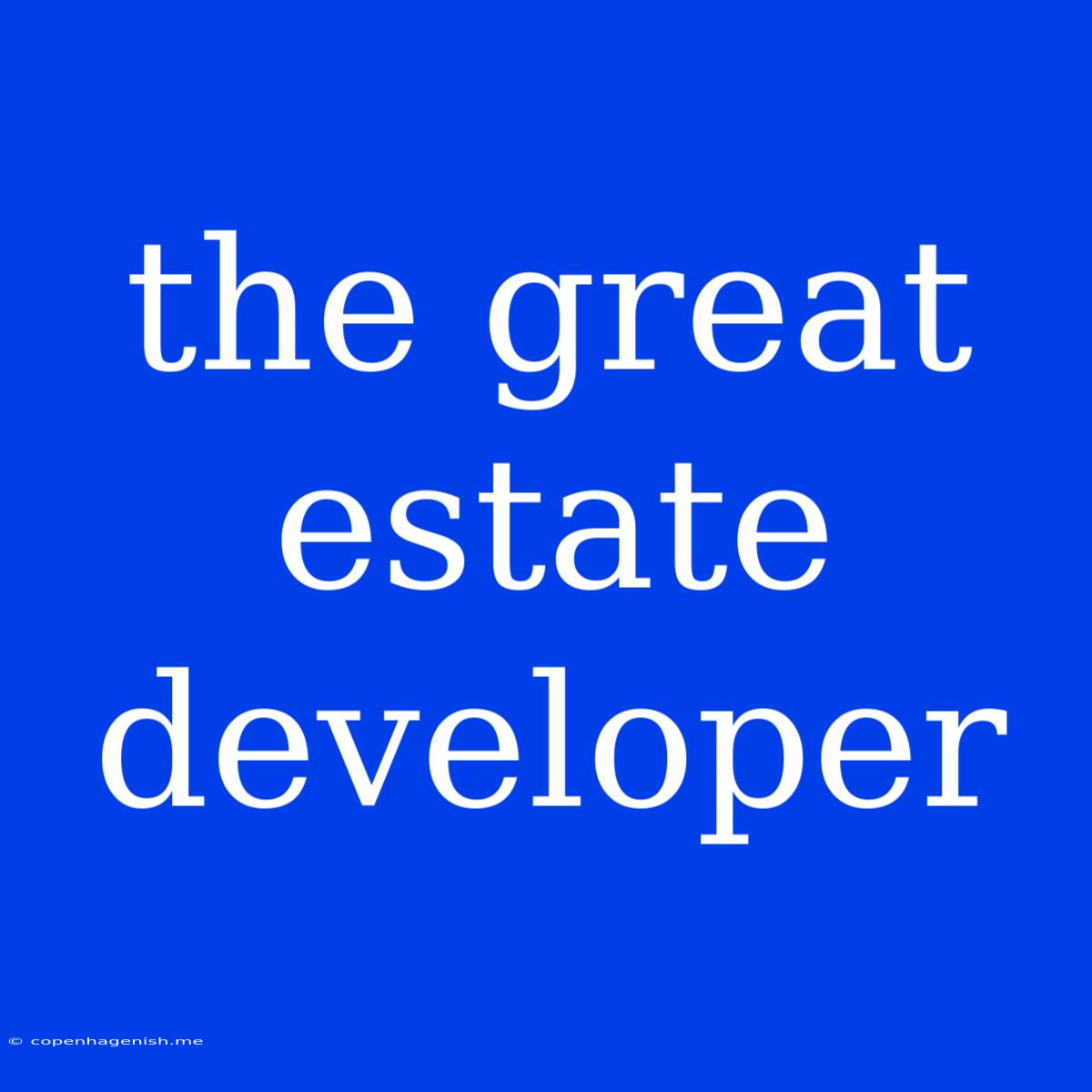 The Great Estate Developer