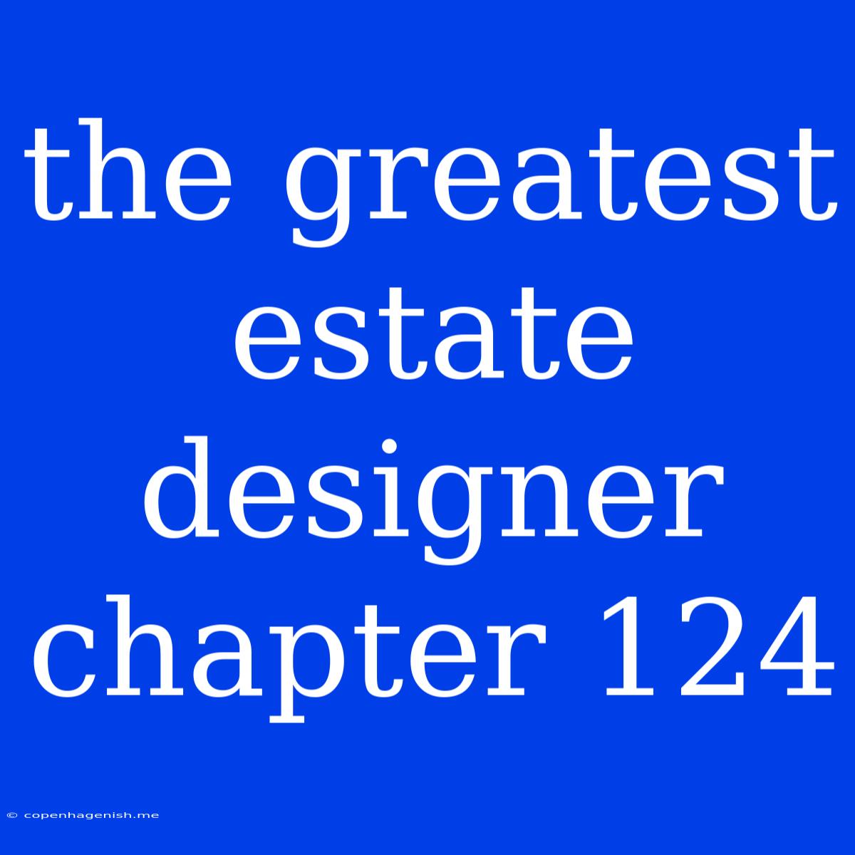 The Greatest Estate Designer Chapter 124