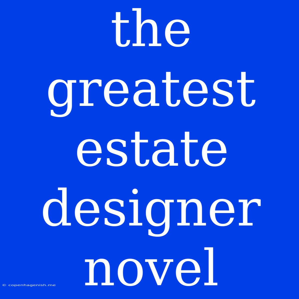 The Greatest Estate Designer Novel