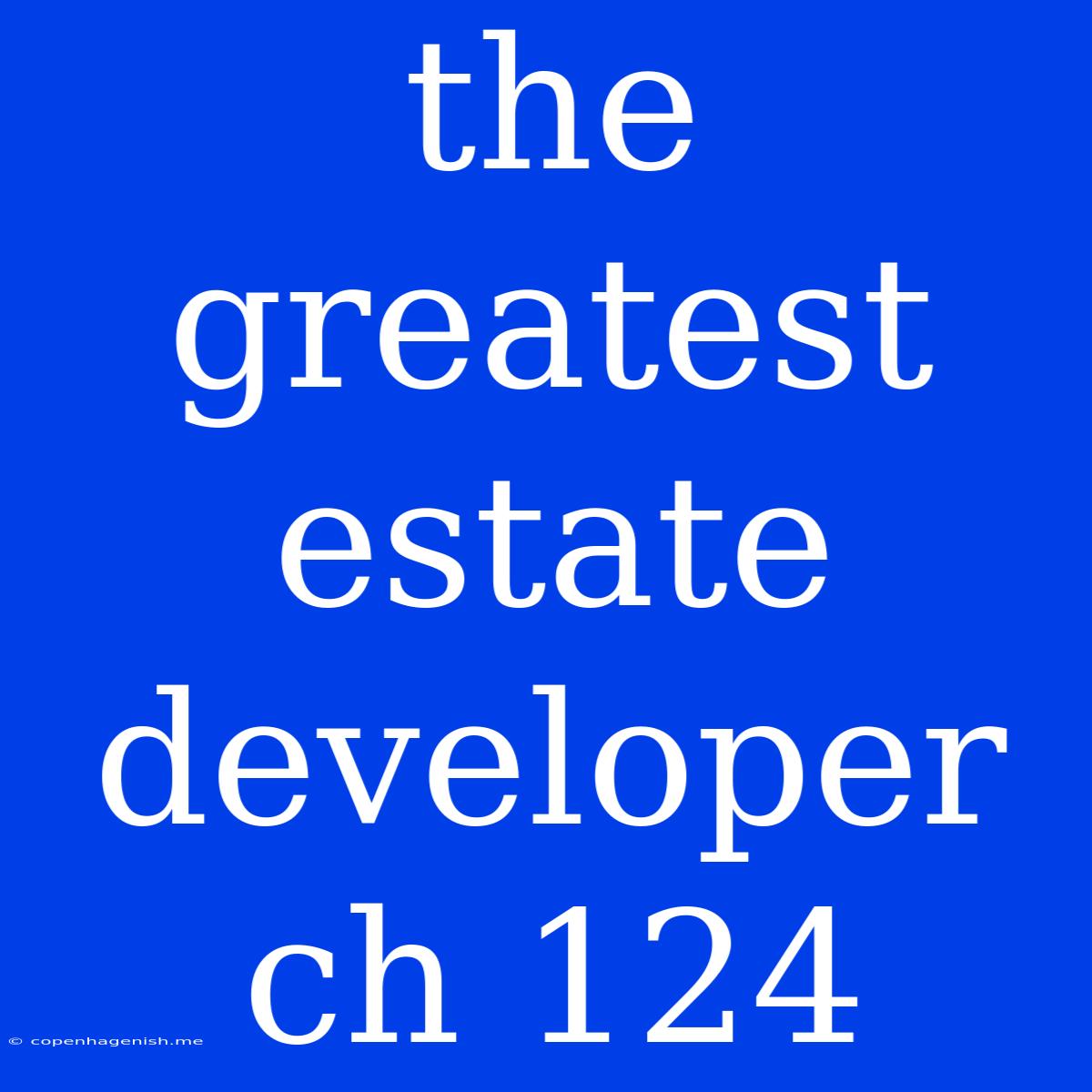 The Greatest Estate Developer Ch 124