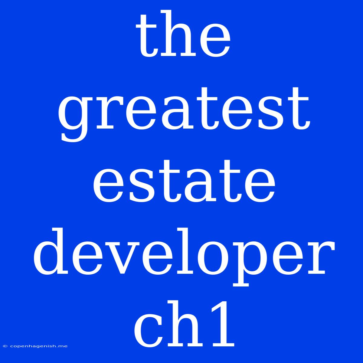 The Greatest Estate Developer Ch1