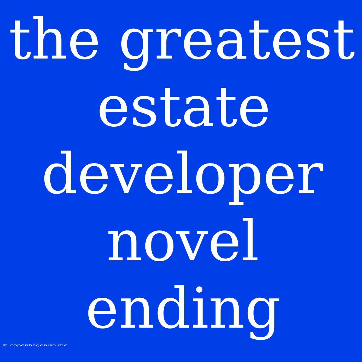 The Greatest Estate Developer Novel Ending