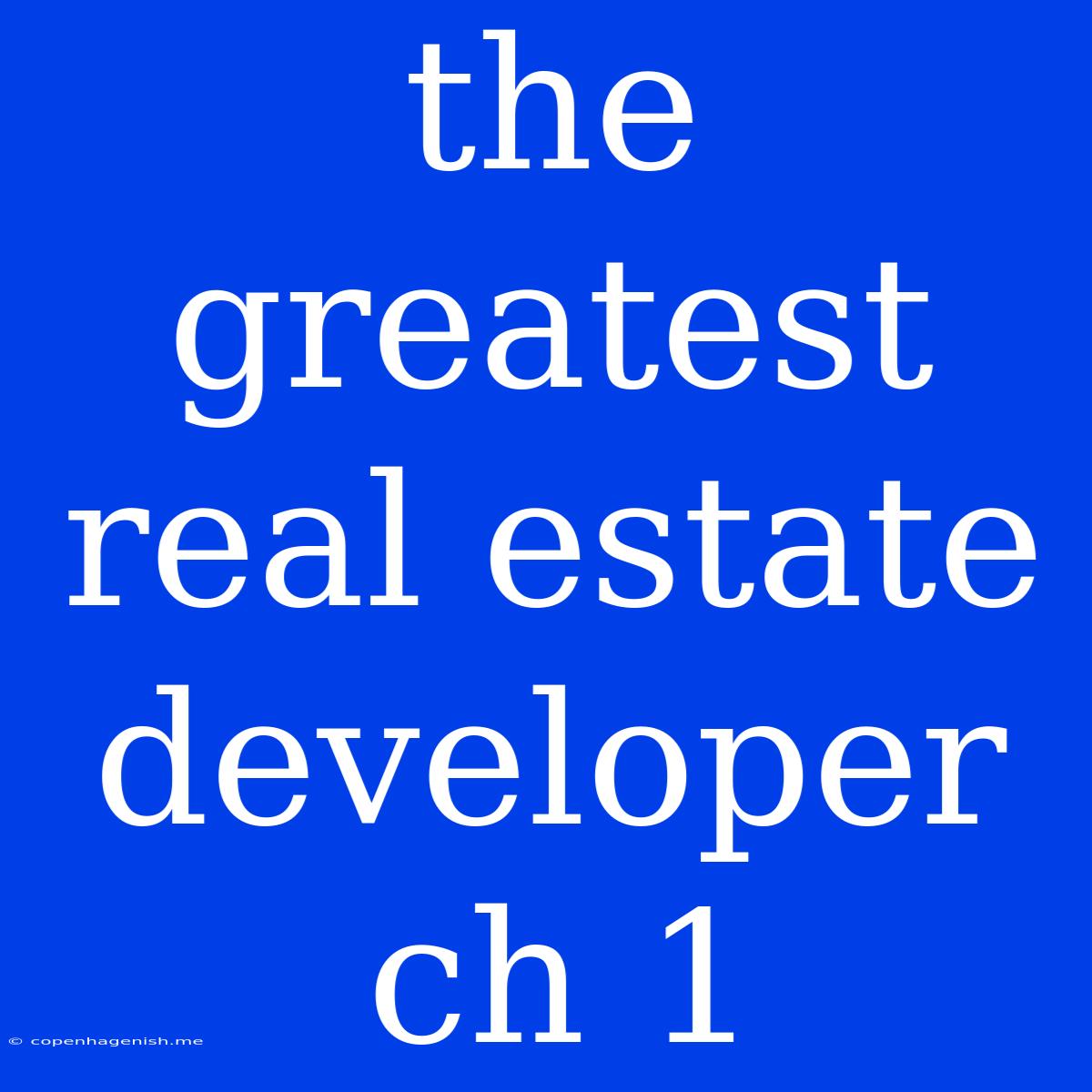 The Greatest Real Estate Developer Ch 1