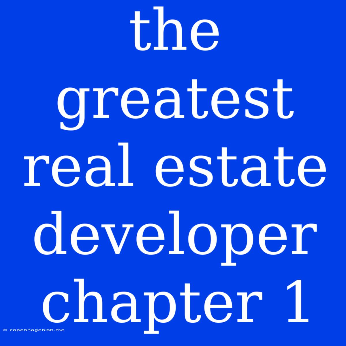 The Greatest Real Estate Developer Chapter 1