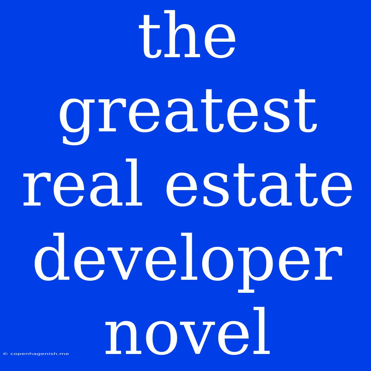 The Greatest Real Estate Developer Novel