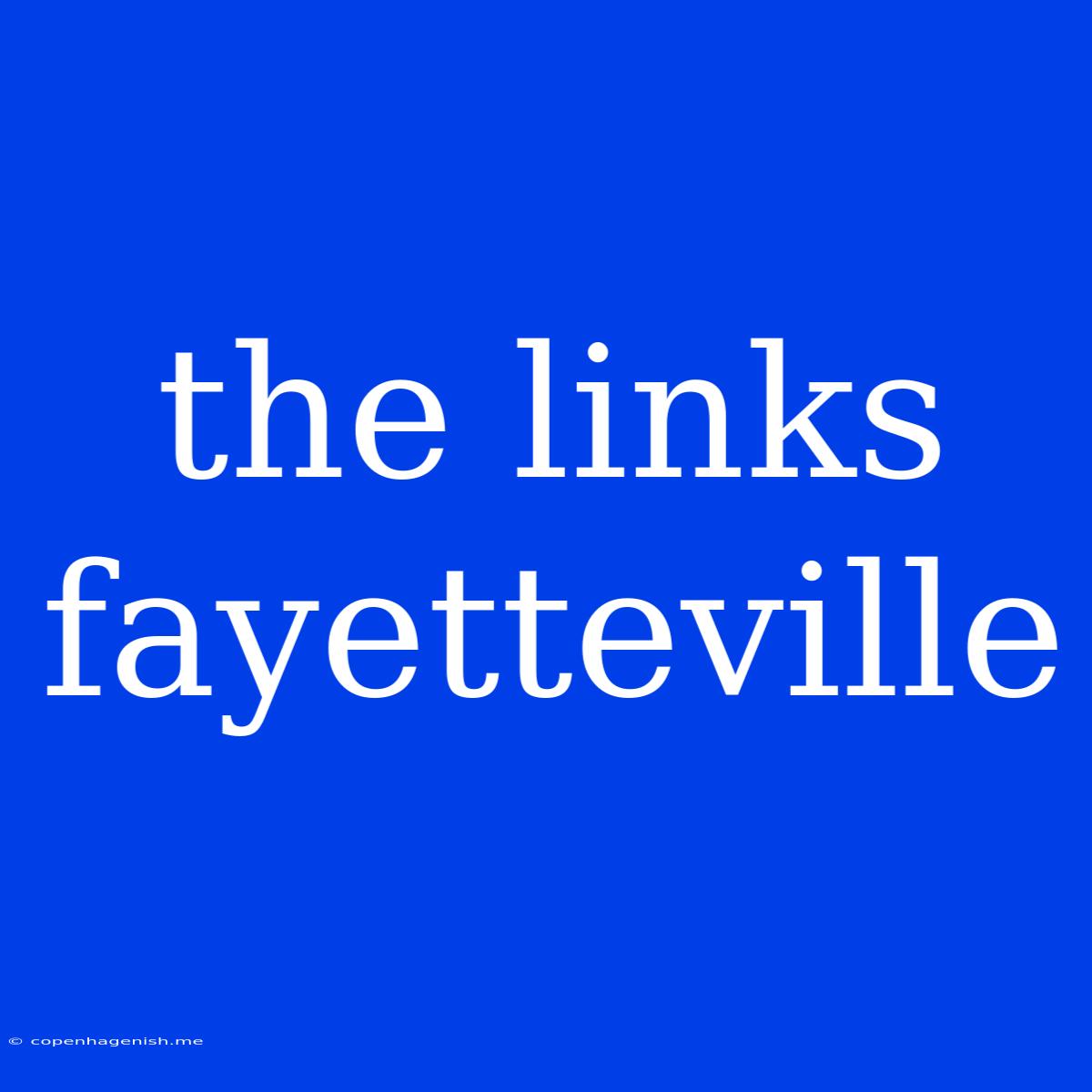 The Links Fayetteville