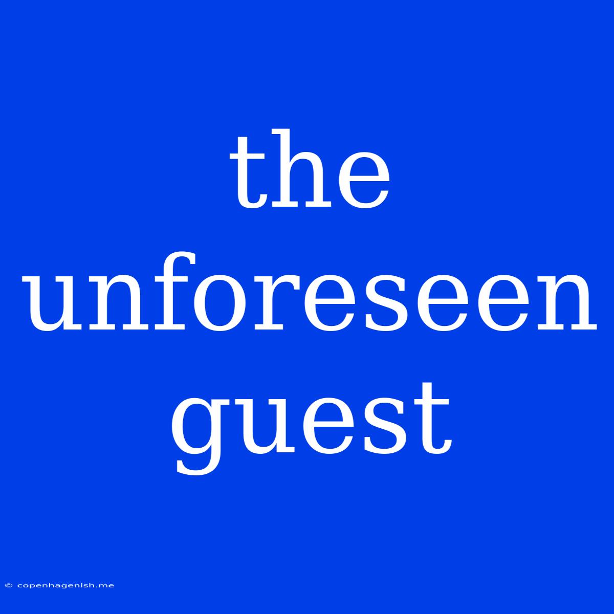 The Unforeseen Guest