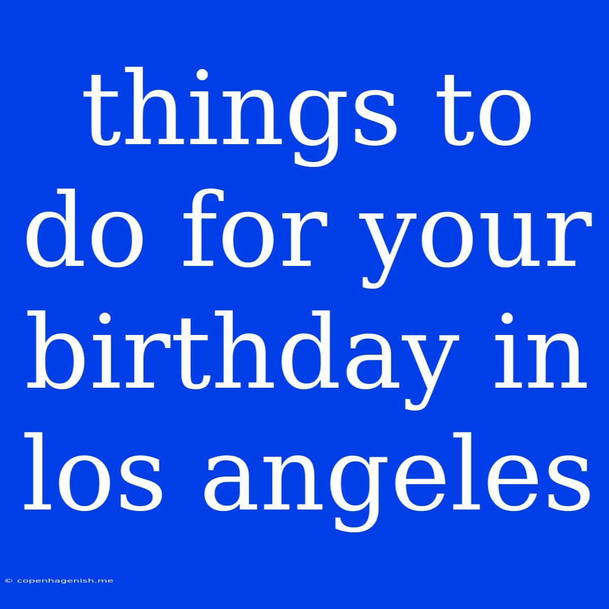 Things To Do For Your Birthday In Los Angeles