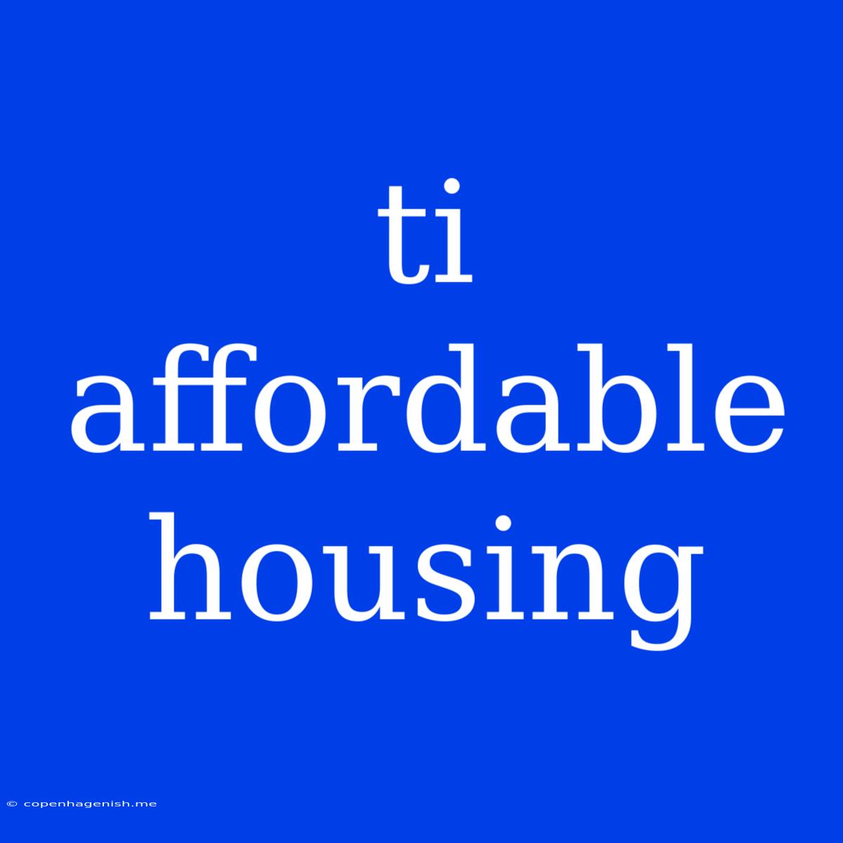 Ti Affordable Housing