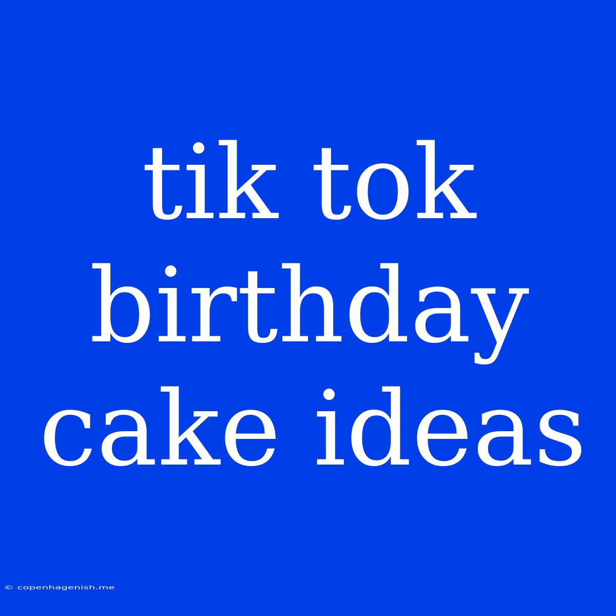 Tik Tok Birthday Cake Ideas