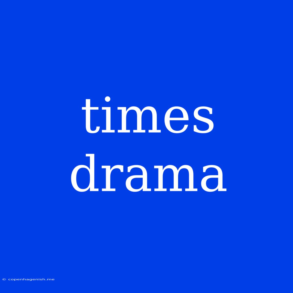 Times Drama