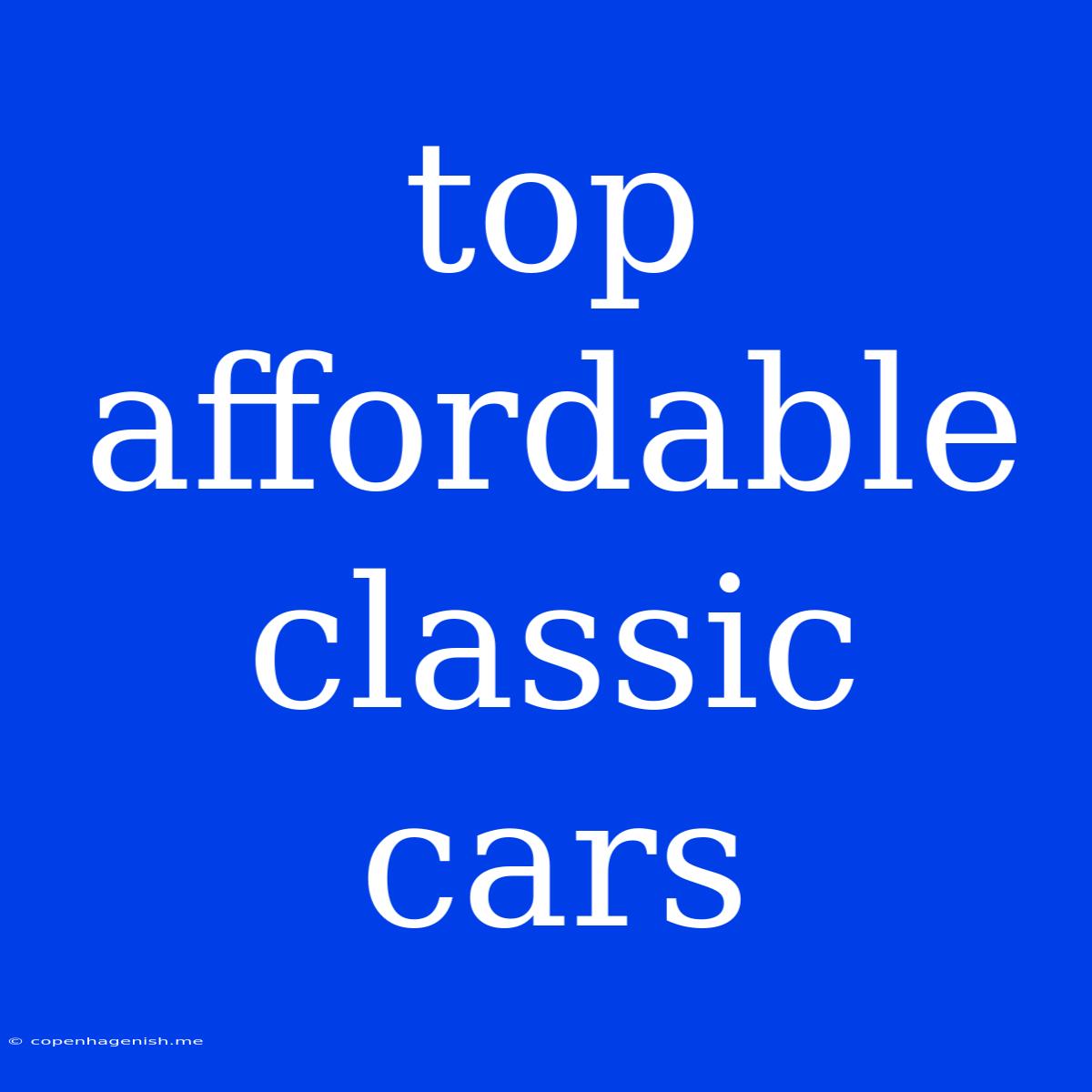 Top Affordable Classic Cars