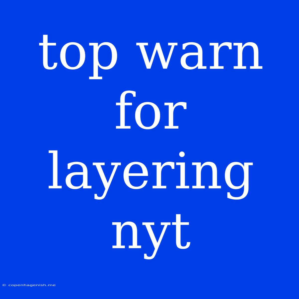 Top Warn For Layering Nyt