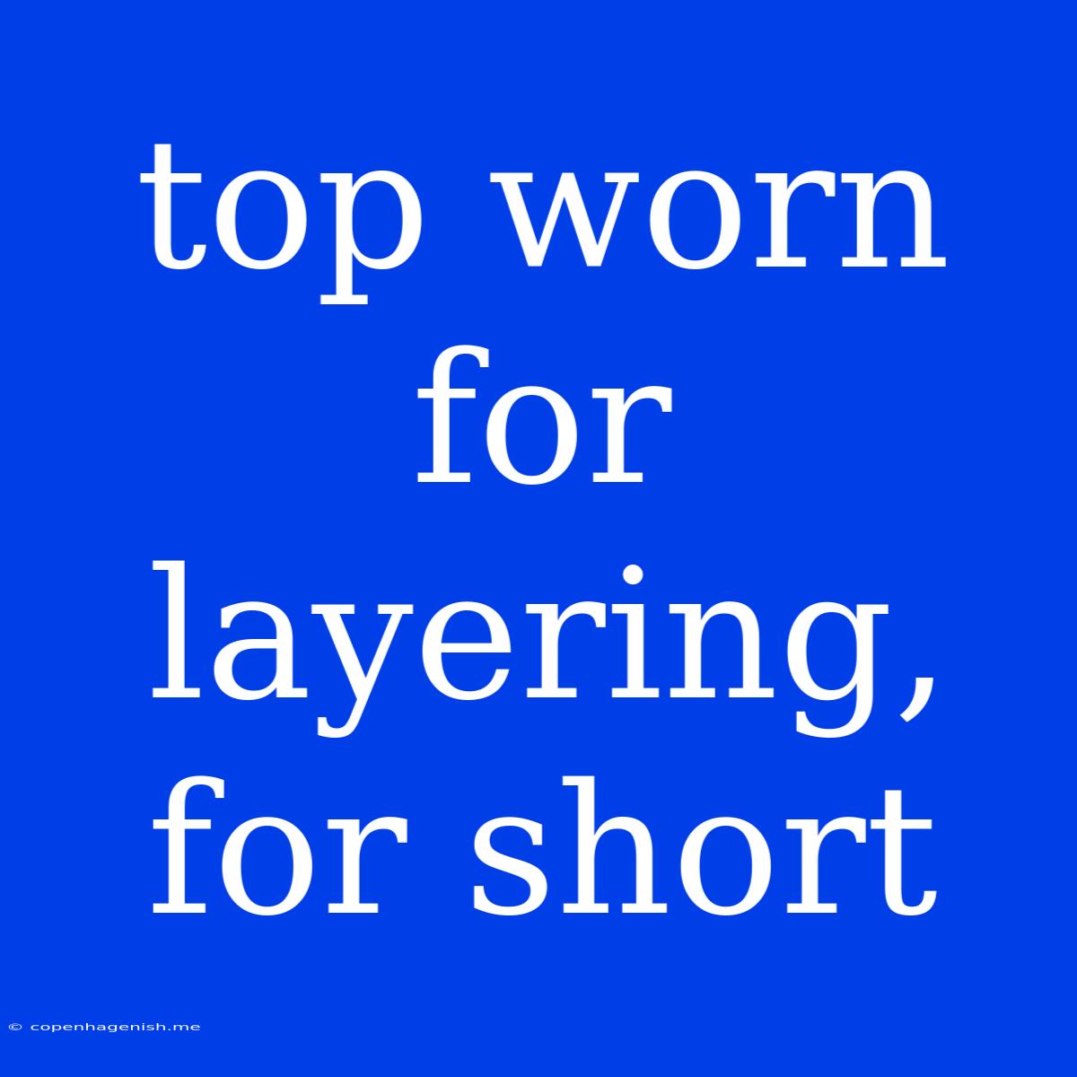 Top Worn For Layering, For Short