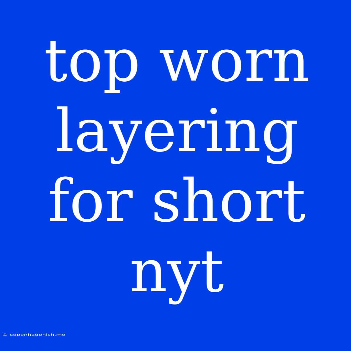 Top Worn Layering For Short Nyt