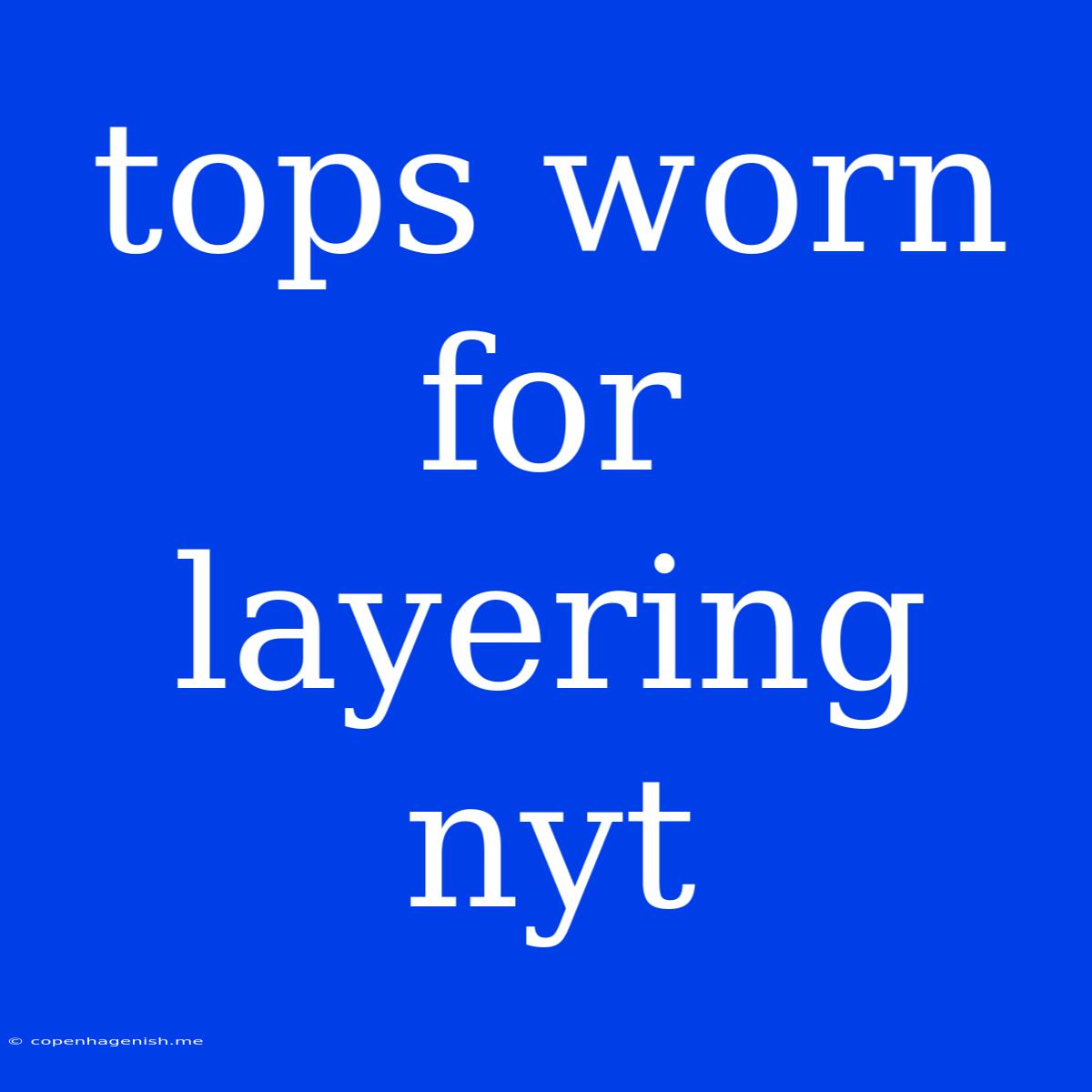 Tops Worn For Layering Nyt