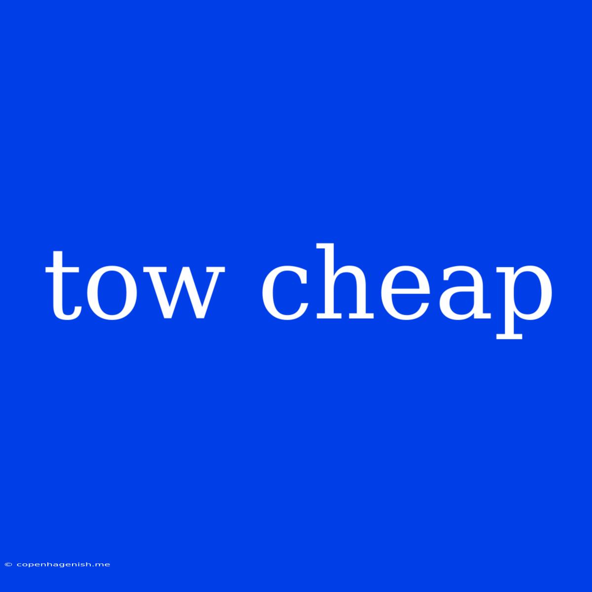 Tow Cheap