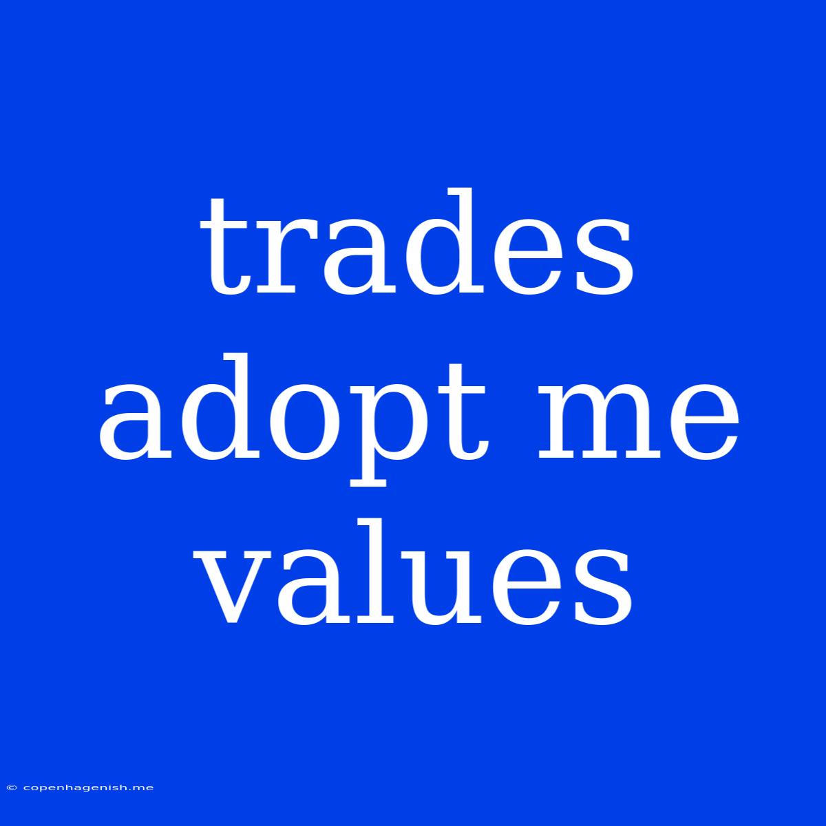 Trades Adopt Me Values