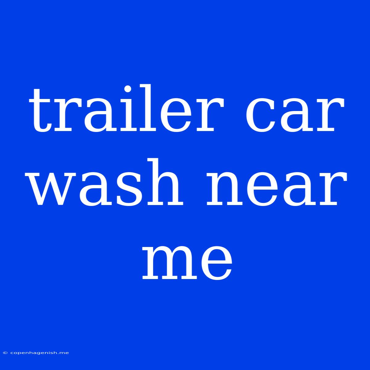 Trailer Car Wash Near Me