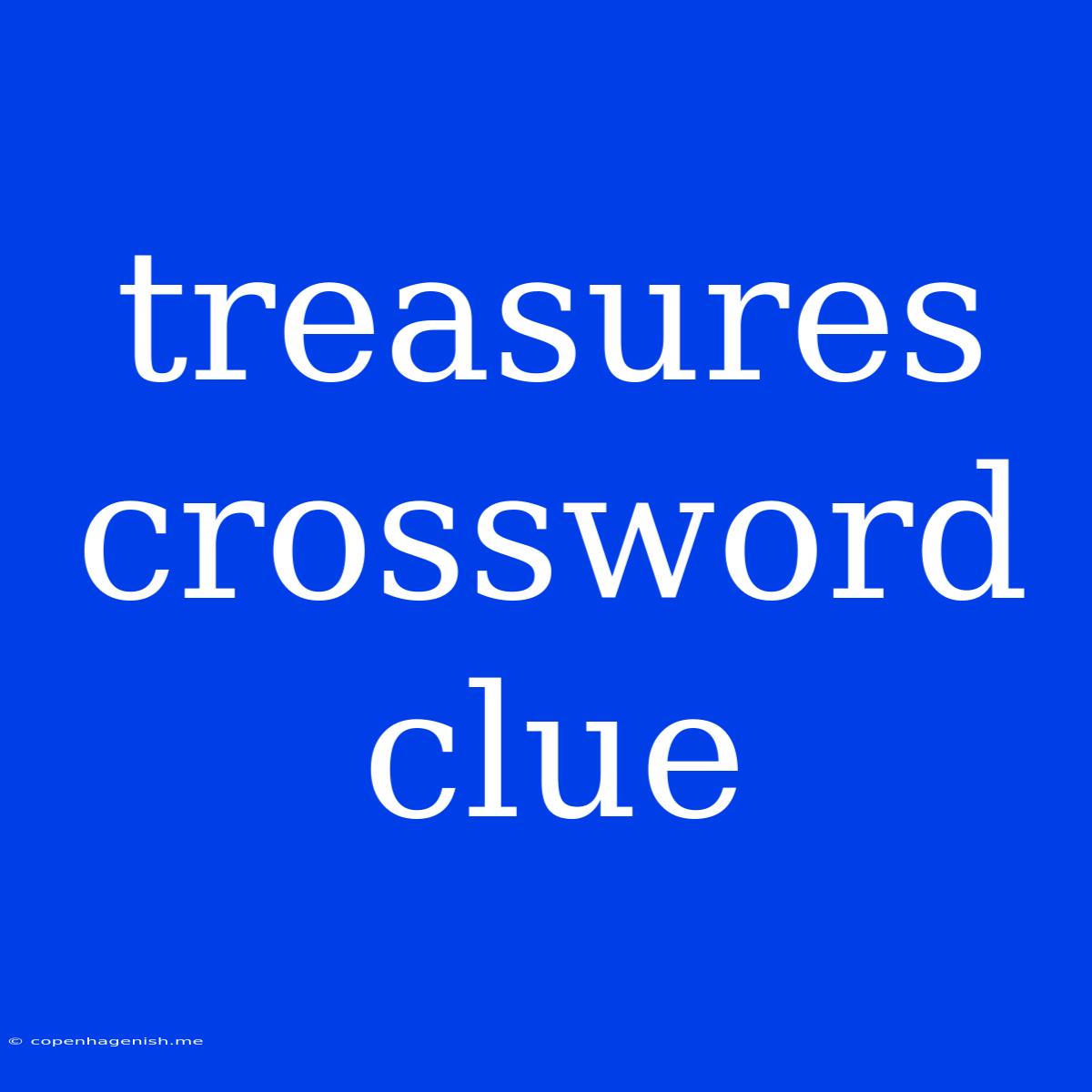 Treasures Crossword Clue