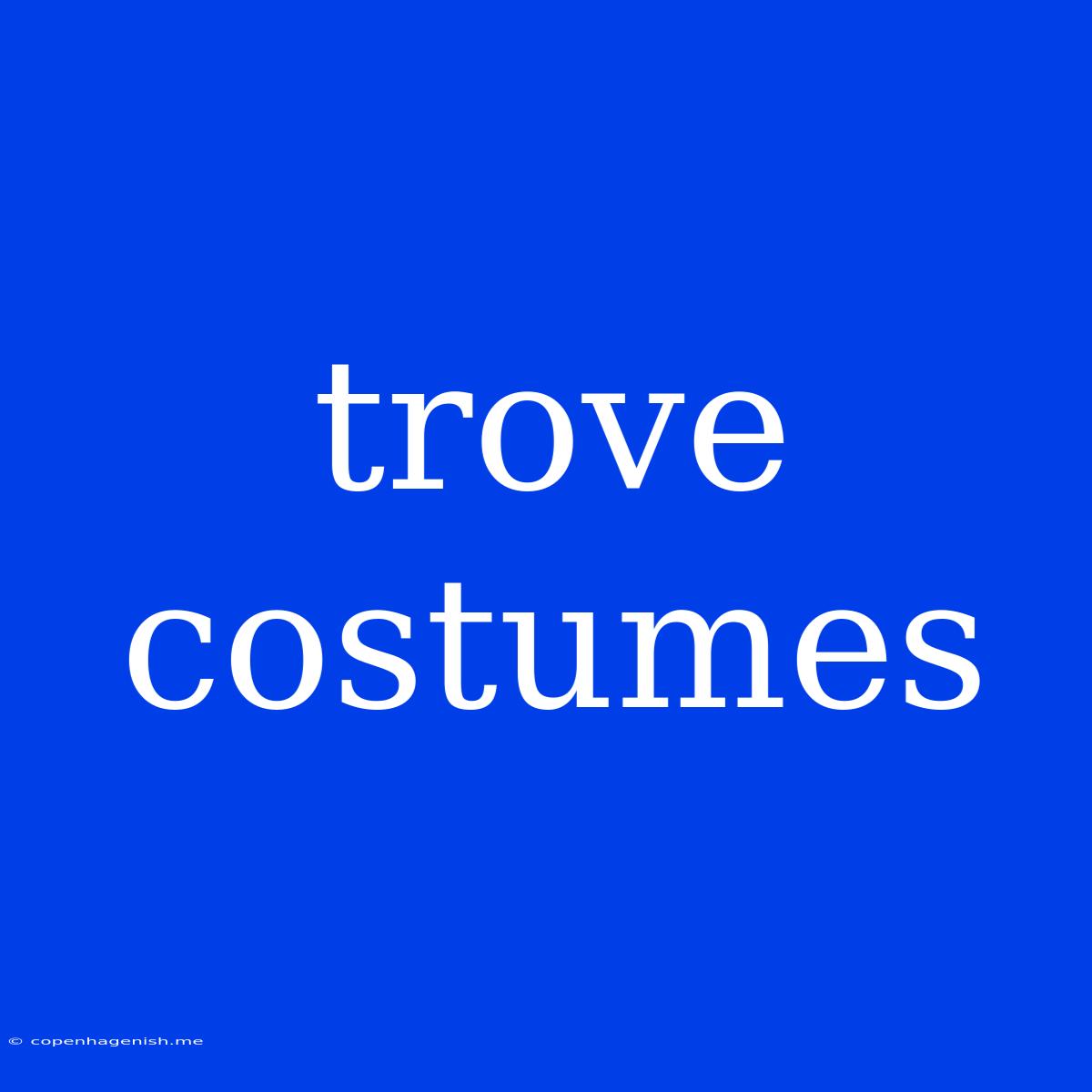 Trove Costumes