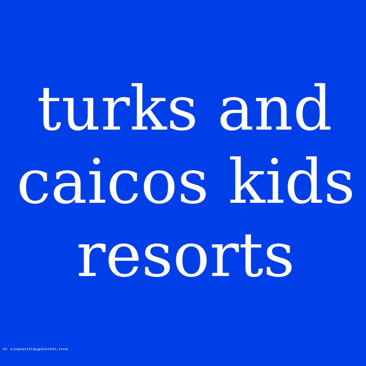 Turks And Caicos Kids Resorts