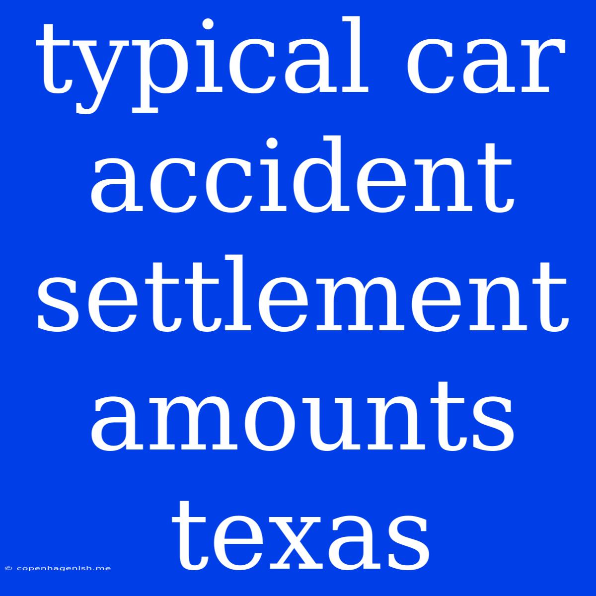 Typical Car Accident Settlement Amounts Texas