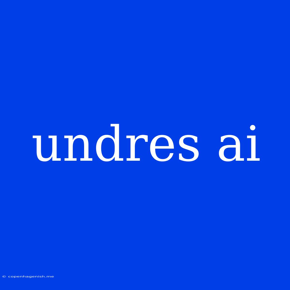 Undres Ai