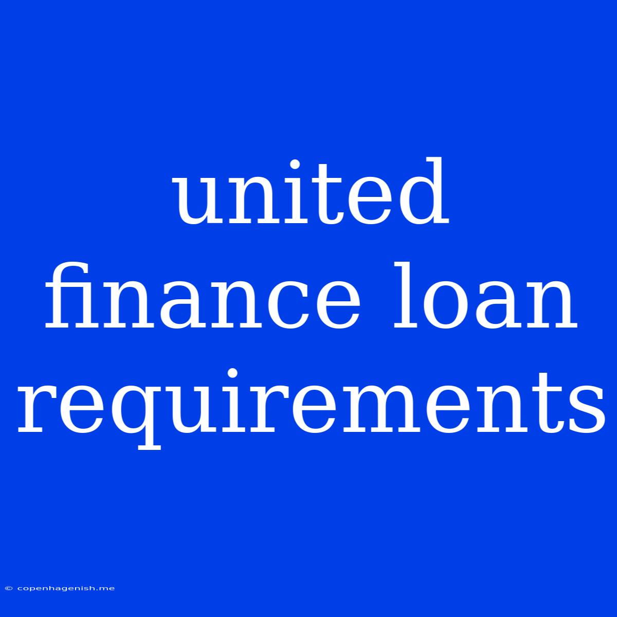 United Finance Loan Requirements