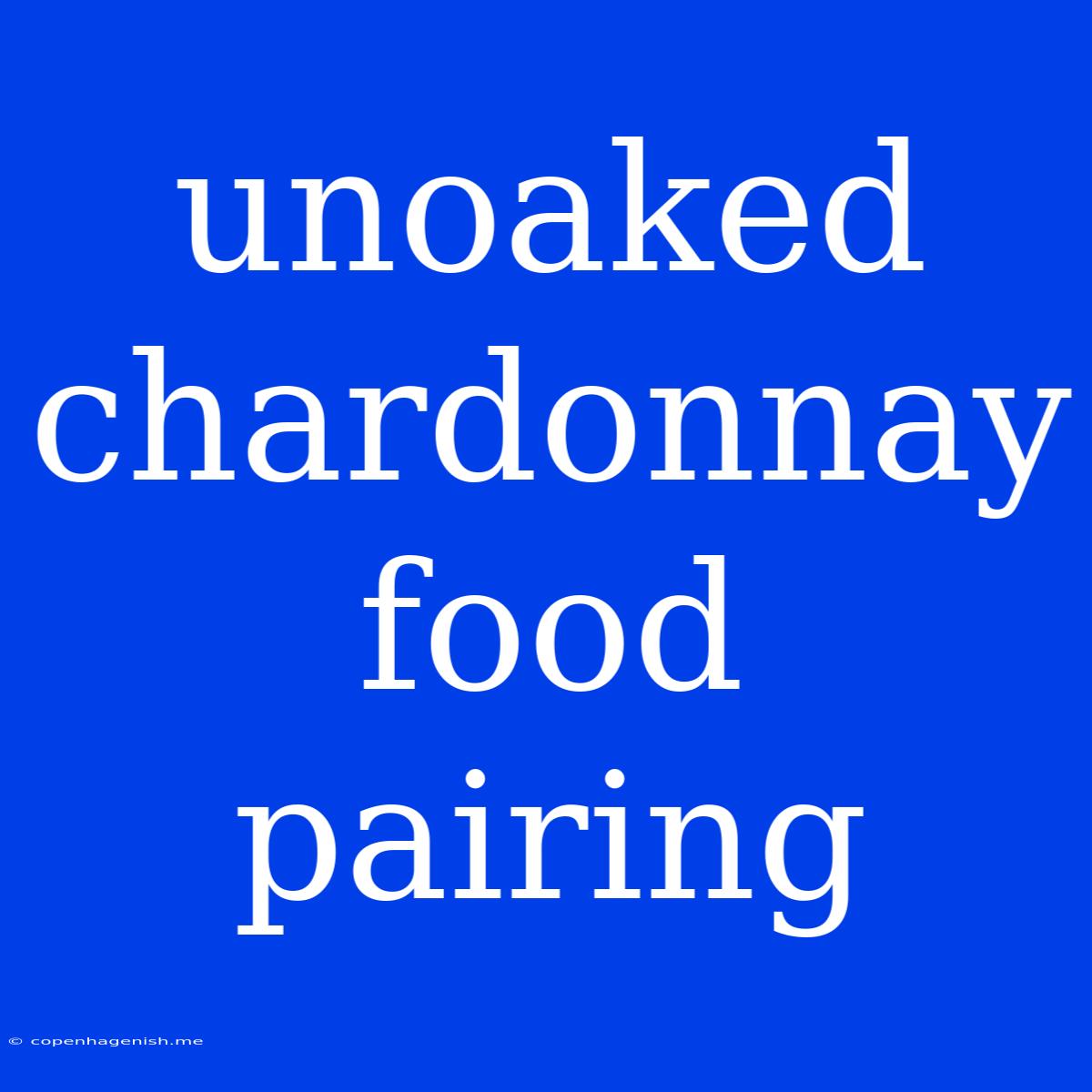 Unoaked Chardonnay Food Pairing