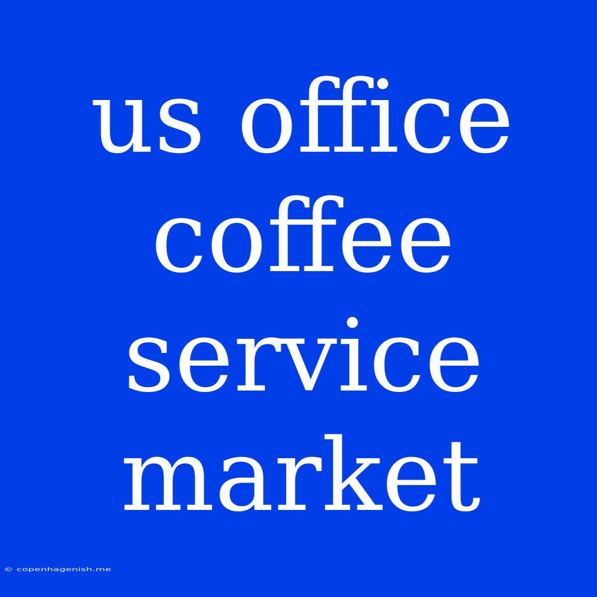 Us Office Coffee Service Market