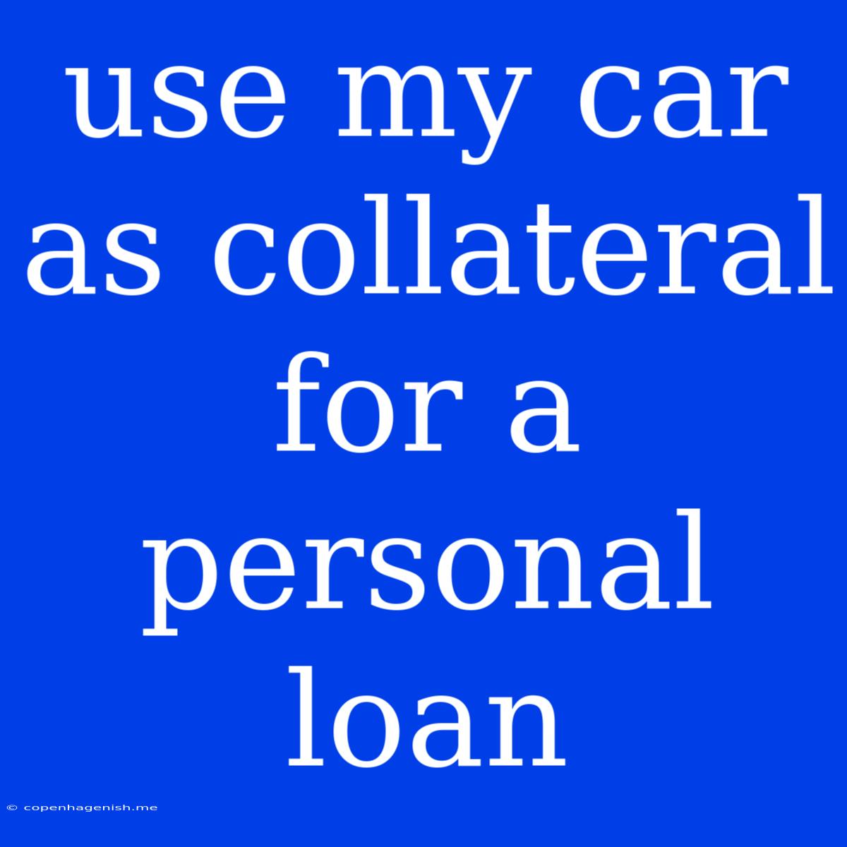 Use My Car As Collateral For A Personal Loan