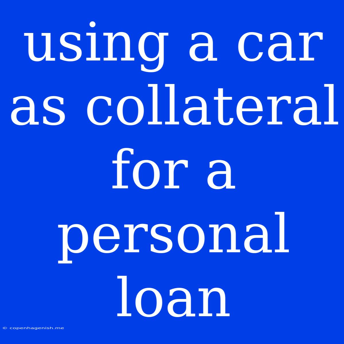 Using A Car As Collateral For A Personal Loan