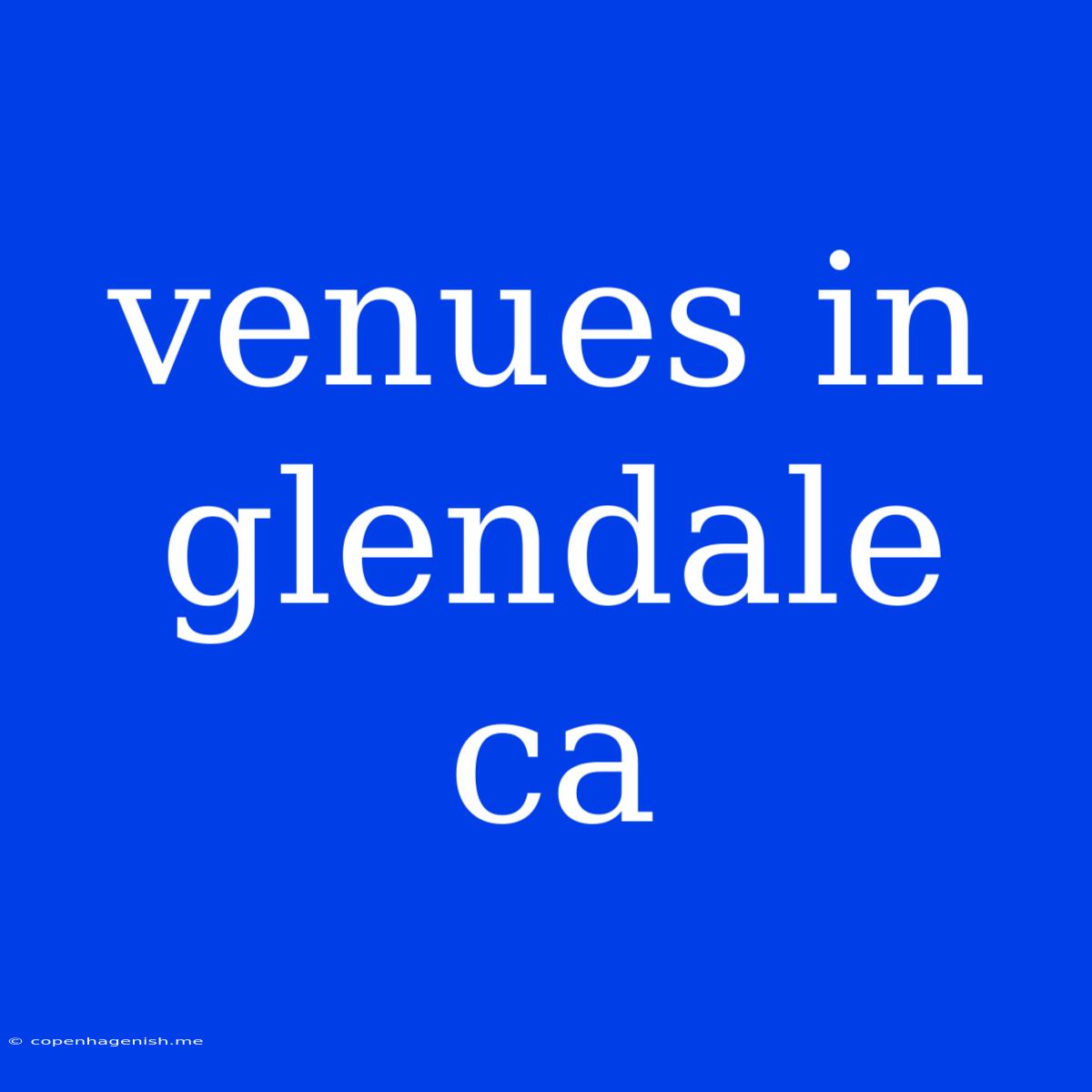 Venues In Glendale Ca