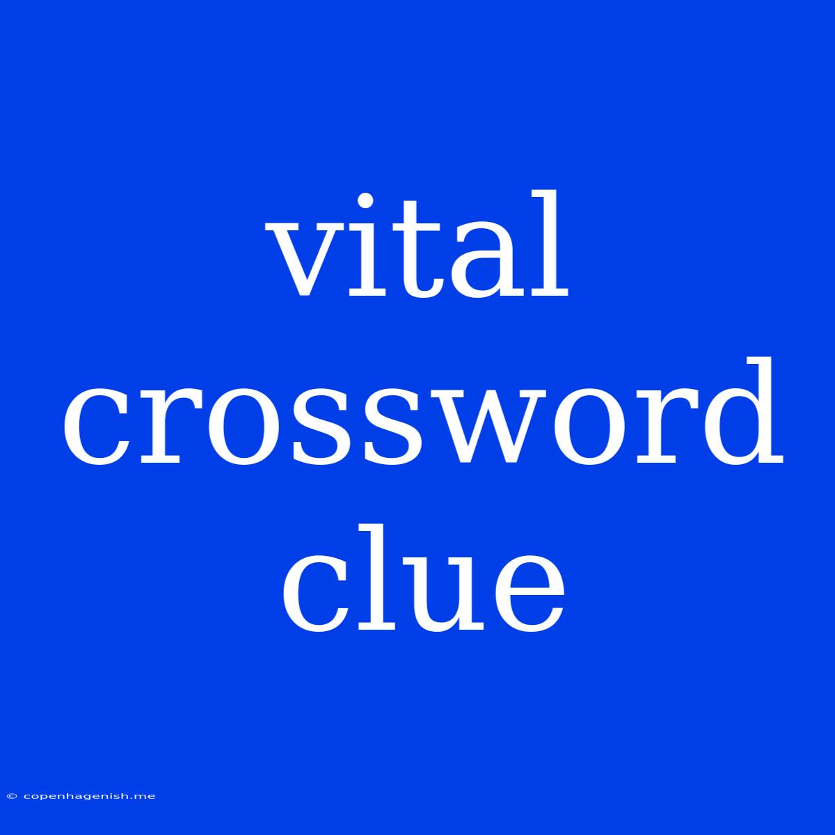 Vital Crossword Clue