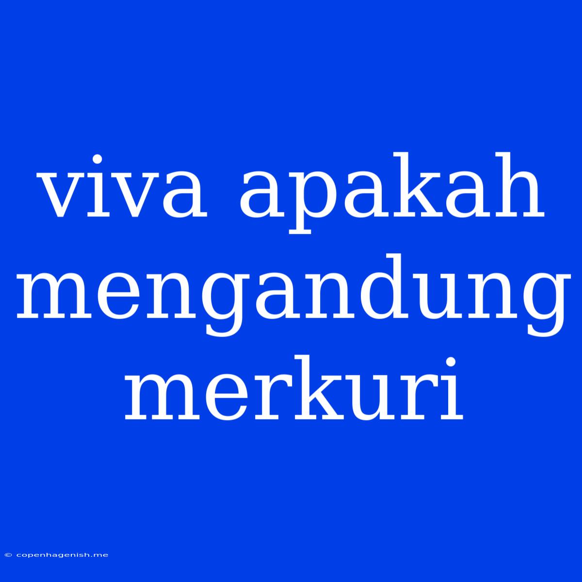 Viva Apakah Mengandung Merkuri